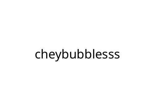 cheybubblesss