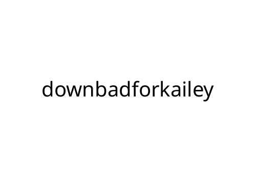 downbadforkailey