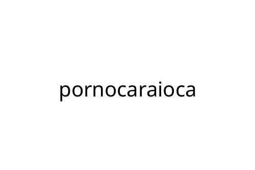 pornocaraioca