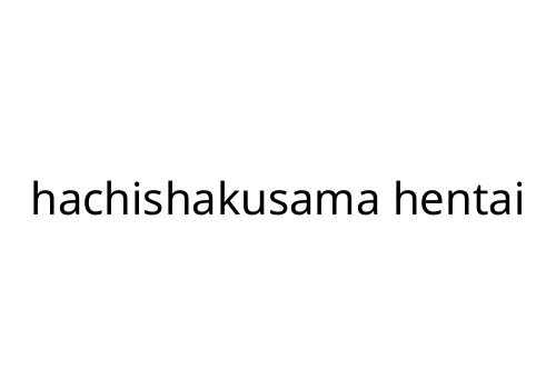 hachishakusama hentai