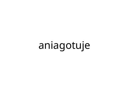 aniagotuje