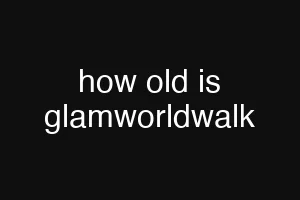 how old is glamworldwalk