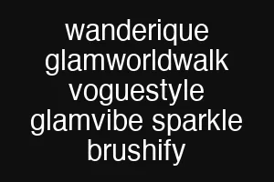 wanderique glamworldwalk voguestyle glamvibe sparkle brushify