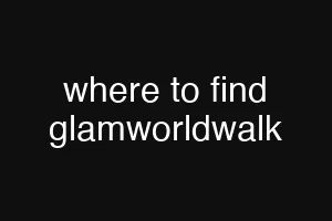 where to find glamworldwalk
