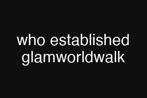 who established glamworldwalk