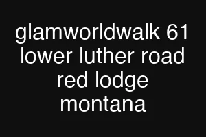 glamworldwalk 61 lower luther road red lodge montana
